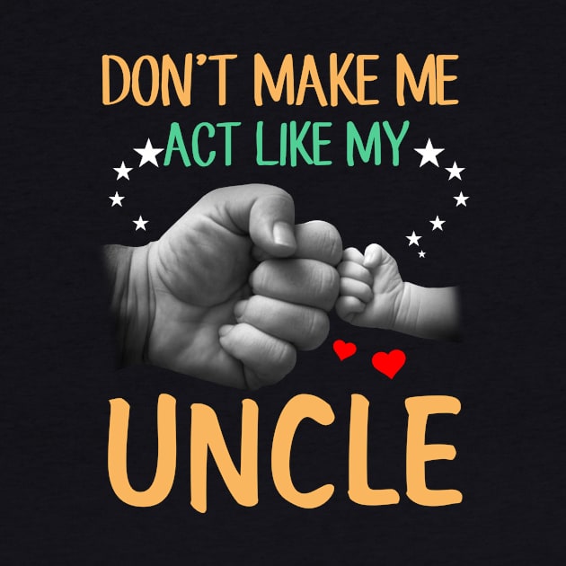 Don't Make Me Act Like My Uncle by heryes store